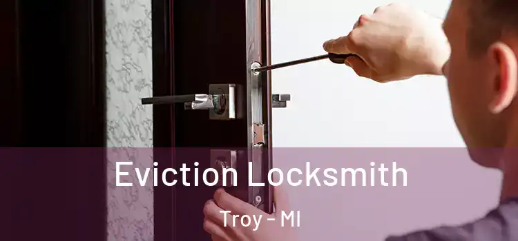  Eviction Locksmith Troy - MI